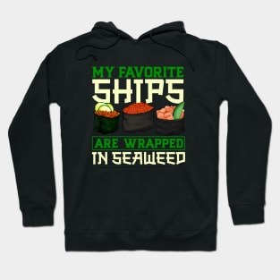 My favorite ships are wrapped in seaweed - Sushi Hoodie